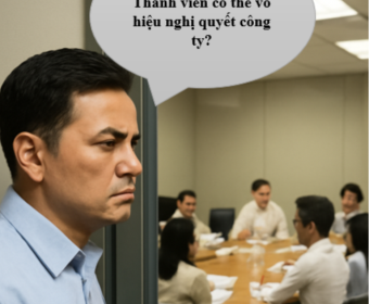 Không được mời họp – Thành viên có thể vô hiệu nghị quyết công ty?